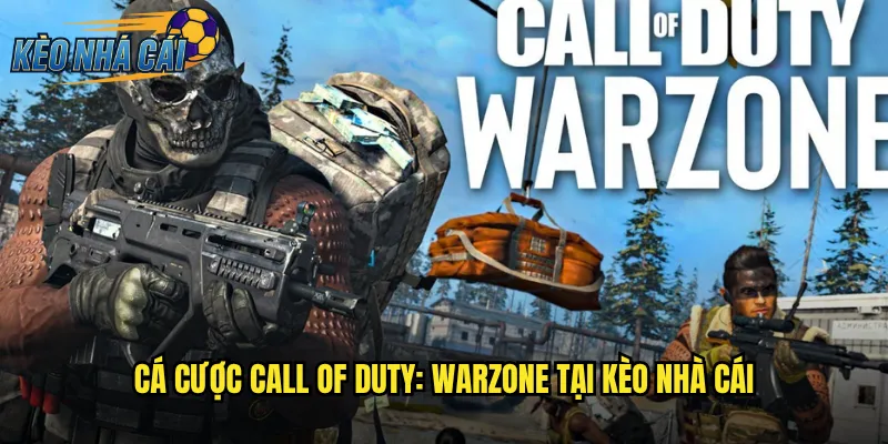 Cá Cược Call Of Duty: Warzone Tại Kèo Nhà Cái