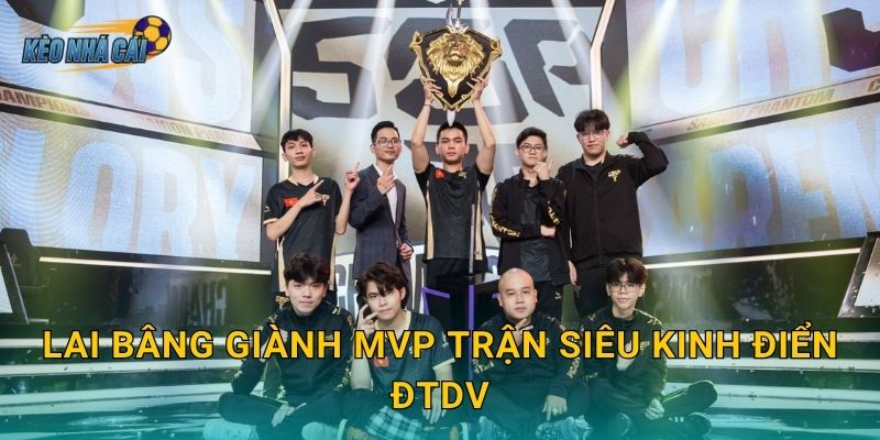 Lai Bâng giành MVP trận siêu kinh điển ĐTDV – Kèo nhà cái tôn vinh siêu xạ thủ huyền thoại Liên Quân Việt 4 Lai Bâng giành MVP trận siêu kinh điển ĐTDV – Kèo nhà cái tôn vinh siêu xạ thủ huyền thoại Liên Quân Việt
